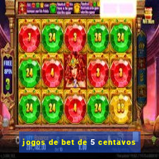 jogos de bet de 5 centavos